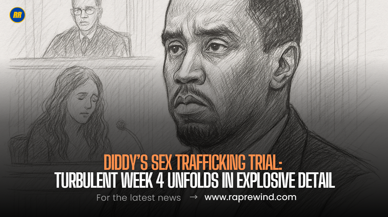 Diddy’s Sex Trafficking Trial: Turbulent Week 4 Unfolds in Explosive Detail
