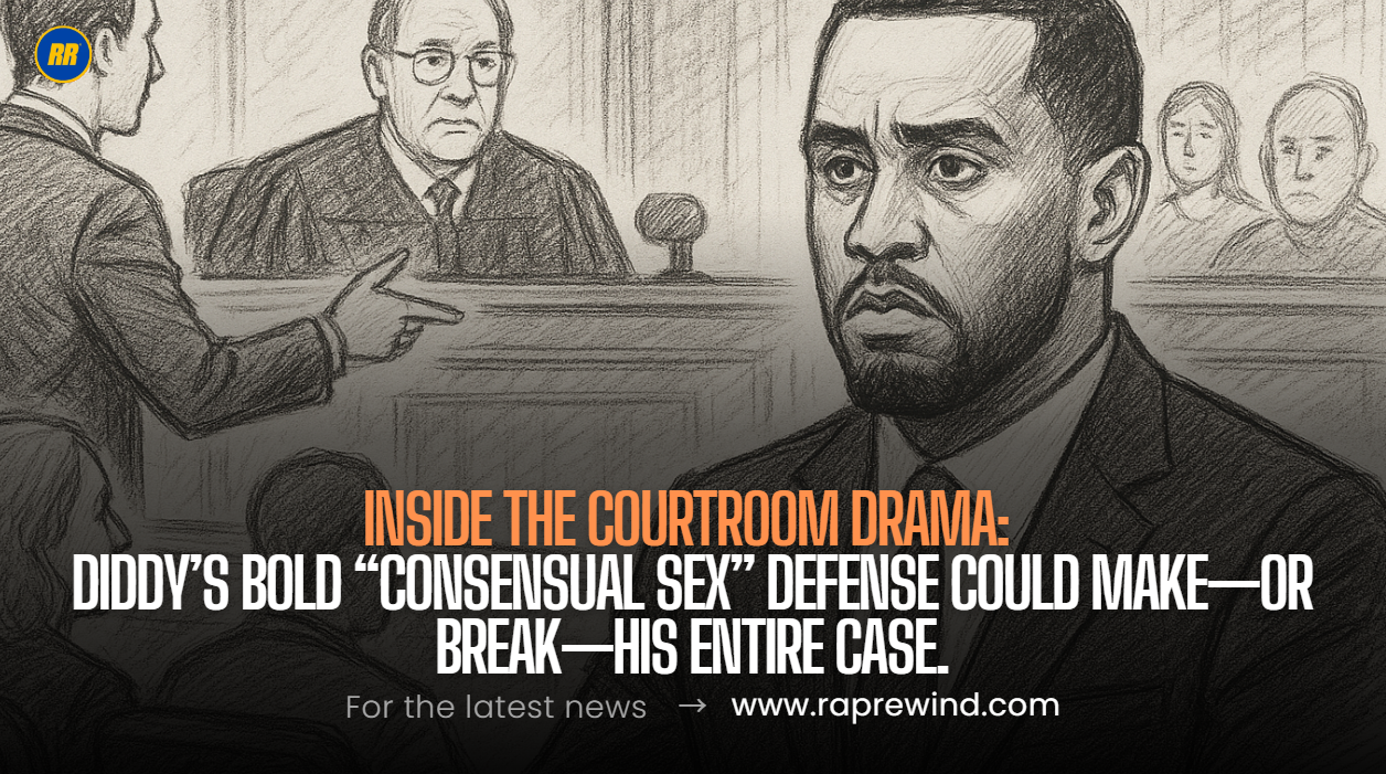 Inside Diddy’s Federal Case: The Risky “Consensual Sex” Defense That Could Decide Everything