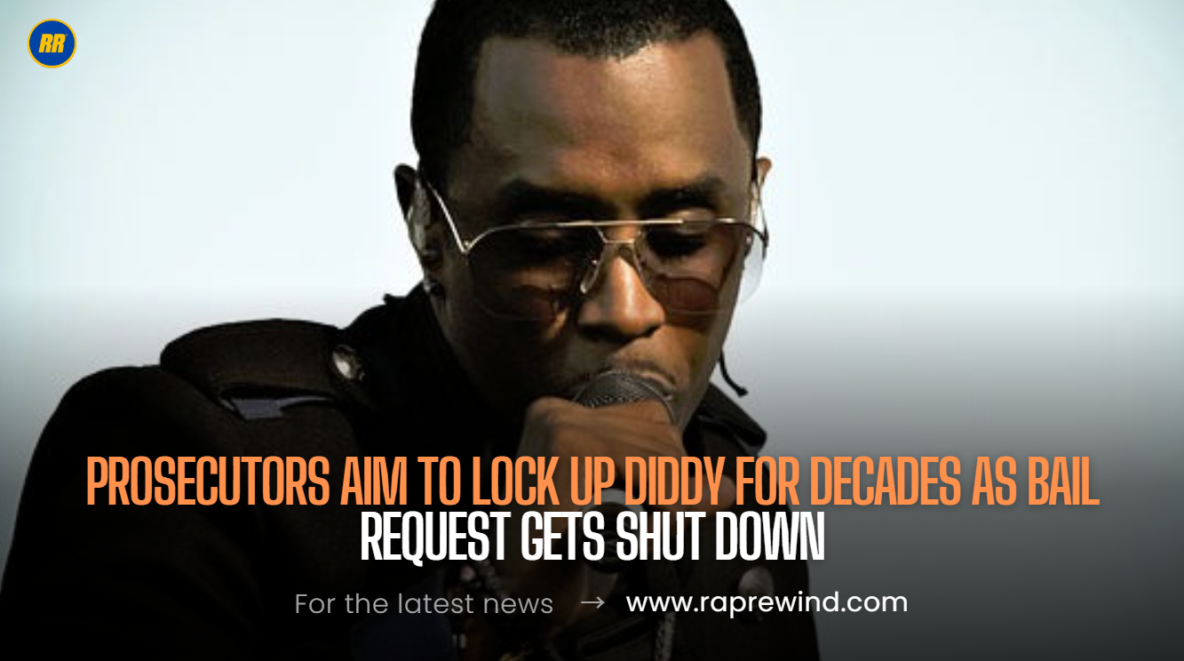 Prosecutors Push for Long Prison Sentence as Diddy’s Bid for Bail Gets Denied